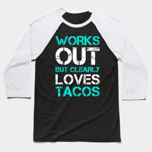 Works Out But Clearly Loves Tacos Funny Workout Gym Baseball T-Shirt